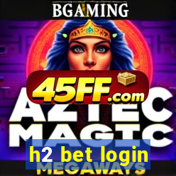 h2 bet login
